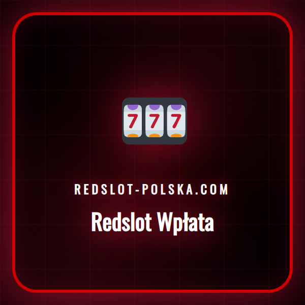 Przewodnik krok po kroku jak dokonać Redslot wpłata w serwisie.